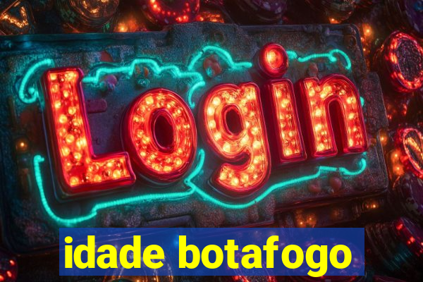 idade botafogo